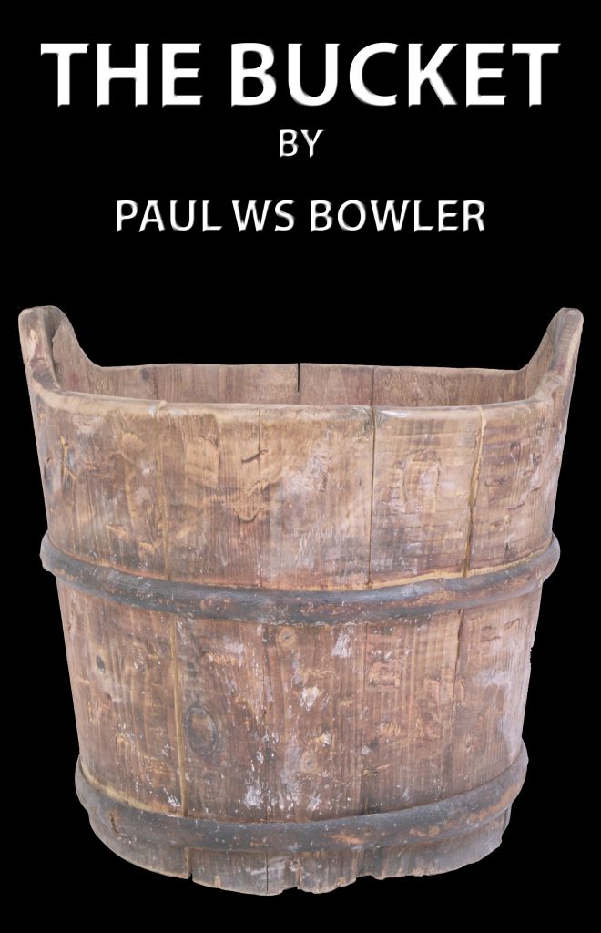 The Bucket by Paul W.S. Bowler